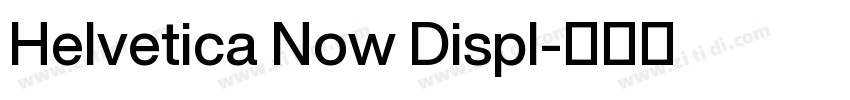 Helvetica Now Displ字体转换